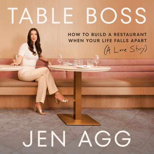 Cover of the book Table Boss: How to Build a Restaurant When Your Life Falls Apart (A Love Story) by Jen Agg.